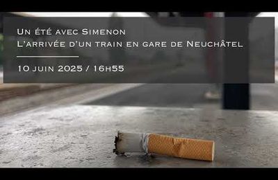 Un été avec Simenon - L'arrivée en gare d'un train en gare de Neuchâtel 