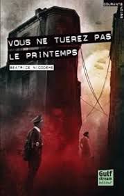 Vous ne tuerez pas le printemps de Béatrice Nicodème