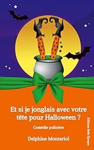Et si je jonglais avec votre tête pour Halloween ? - de Delphine Montariol