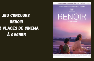CONCOURS RENOIR  : 10 places de cinéma à gagner pour voir le beau film de Chie Hayakawa