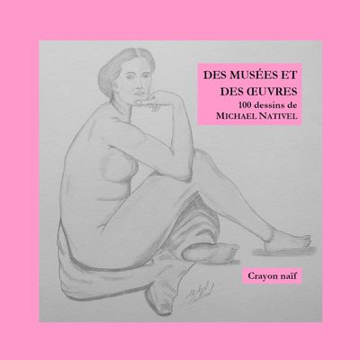 Des musées et des oeuvres, 100 dessins de Michael Nativel (beau-livre 2019)