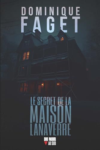 Le secret de la maison Lanaverre - dominique faget