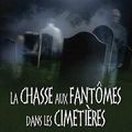 La chasse aux fantômes dans les cimetières