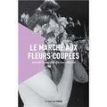 Le marché aux fleurs coupées Sarah-Louise Pelletier-Morin Éditions La Peuplade