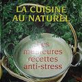 LA CUISINE AU NATUREL Les meilleures recettes anti-stress, Paul Van Gessel