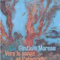 Gustave Moreau : Vers le songe et l'abstrait