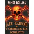 Jake Ransom et l'ombre du roi squelette de James Rollins