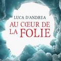 Au cœur de la folie de Luca D'Andrea