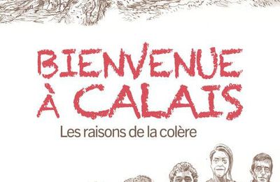 Bienvenue à Calais - les raisons de la colère