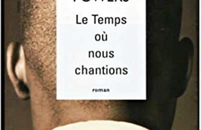 Richard Powers - Le Temps où nous chantions