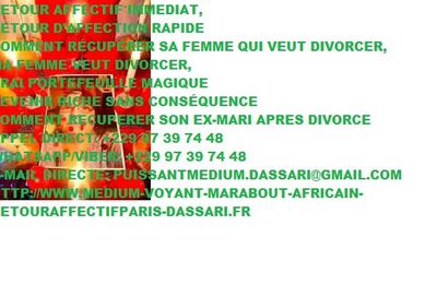 RETOUR AFFECTIF TRES RAPIDE EFFICACE EN 72 HEURES.