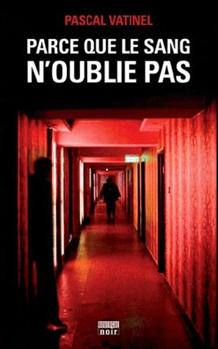 Parce que le sang n'oublie pas de Pascal Vatinel