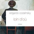 Loin d'où, roman d'Edgardo Cozarinsky