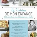 La cuisine de mon enfance : 100 recettes revisitées par des chefs