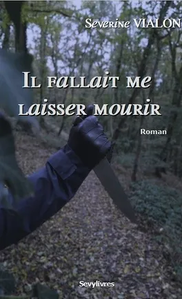 Il fallait me laisser mourir - de Séverine Vialon