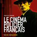 Le cinéma Policier français : 100 films incontournables décryptés par Jean Ollé-Laprune