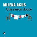 "Une saison douce" de Milena Agus. * * *   (Ed. Liana Levi ; 2022)