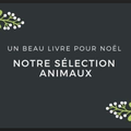 Un beau livre pour Noël : Notre sélection animaux 