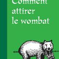 CUPPY Will / Comment attirer le wombat. 