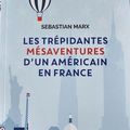 "Les trépidantes mésaventures d'un Américain en France" de Sebastian Marx