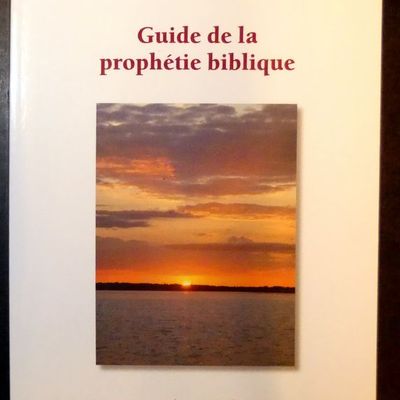 Guide de la prophétie biblique : concernant le passé, le présent et l'avenir d'Israël et des nations 