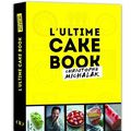 Coup de cœur : l’Ultime Cake Book de Christophe Michalak