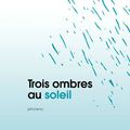 "Trois ombres au soleil" de John HENRY