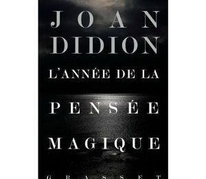 Joan Didion, L’année de la pensée magique, Grasset, 2007