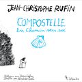 Compostelle en chemin vers soi/ Jean-Christophe Ruffin  nous dévoile ses expériences de pélerin 