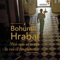 HRABAL Bohumil / Moi qui ai servi le roi d'Angleterre.