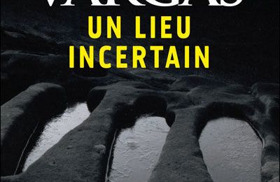 "Un lieu incertain" de Fred Vargas - Bonne première moitié et puis...