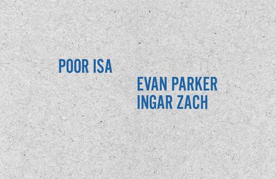 Poor Isa + Evan Parker / Ingar Zach