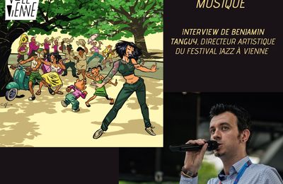 Interview de BENJAMIN TANGUY, directeur artistique de Jazz à Vienne!