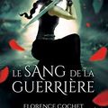 Le sang de la guerrière de Florence Cochet