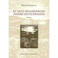 "ET NOUS REGARDERONS PASSER LES ELEPHANTS" DE M. REDERON