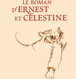 Ernest et Célestine : des albums, un film et un roman ! 