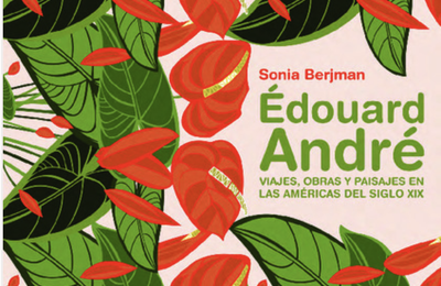 Edouard André vu d'Argentine. Sonia Berjman revisite les liens du paysagiste avec le continent américain.