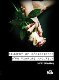 Comment se débarrasser d'un vampire amoureux ?, de Beth Fantaskey