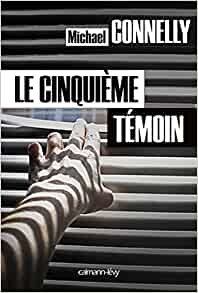 Le cinquième témoin de Michael Connelly