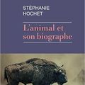 L'animal et son biographe - Stéphanie Hochet