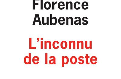 L'inconnu de la poste :Florence Aubenas sur les traces du petit criminel