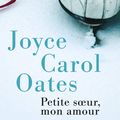 Petite sœur, mon amour - Joyce Carol Oates