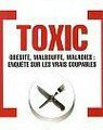 TOXIC Obésité, Malbouffe, Maladies : enquête sur les vrais coupables - WILLIAM REYMOND