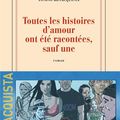 LIVRE : Toutes les Histoires d'amour ont été racontées, sauf une de Tonino Benacquista - 2020