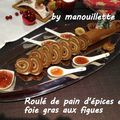Roulé de pain d'épices et foie gras aux figues
