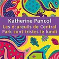 Katherine Pancol : Les écureuils de central park sont tristes le lundi.