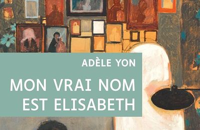 Mon vrai nom est Elisabeth, d’Adèle Yon