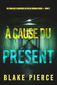 A cause du présent - de Blake Pierce