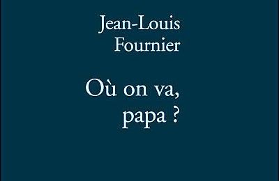 Où on va, papa ? - Jean-Louis Fournier