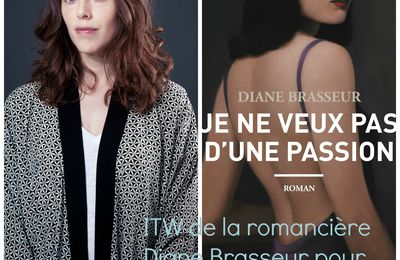 Mon interview exclusive de Diane Brasseur, pour son roman " Je ne veux pas d'une passion"